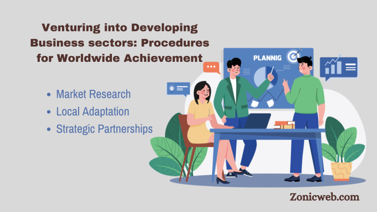 Venturing into Developing Business sectors: Procedures for Worldwide Achievement