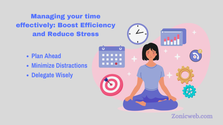 Managing your time effectively: Boost Efficiency and Reduce Stress