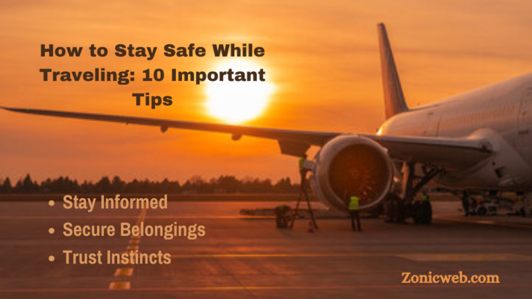 How to Stay Safe While Traveling: 10 Important Tips