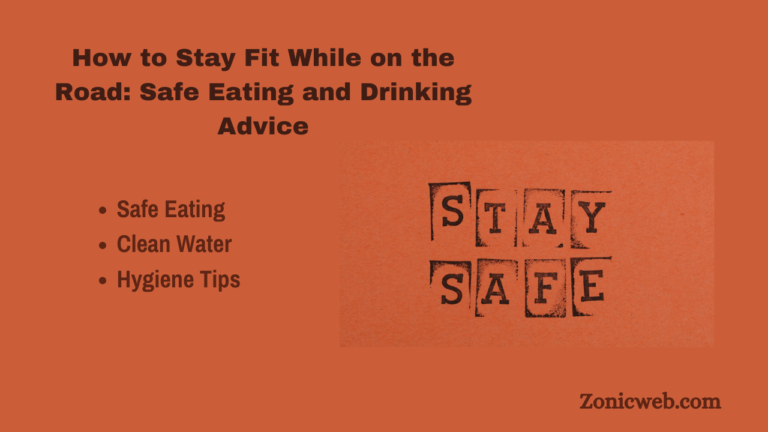 How to Stay Fit While on the Road: Safe Eating and Drinking Advice