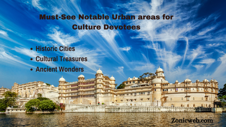 Must-See Notable Urban areas for Culture Devotees