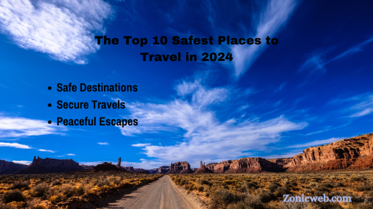 The Top 10 Safest Places to Travel in 2024