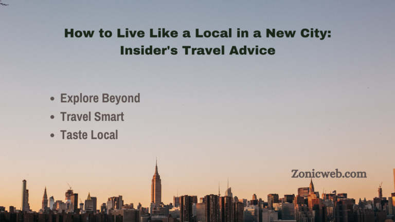 How to Live Like a Local in a New City: Insider’s Travel Advice